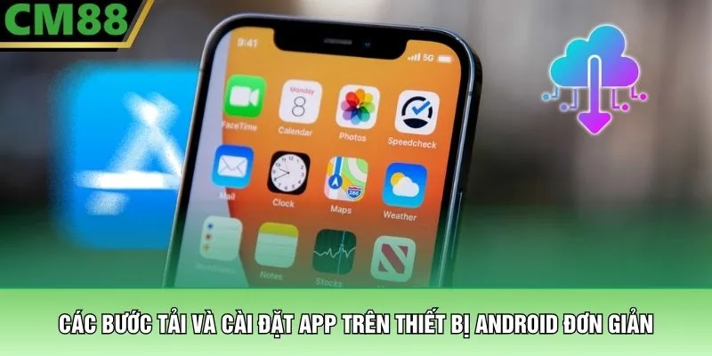 Các bước tải và cài đặt app trên thiết bị Android đơn giản