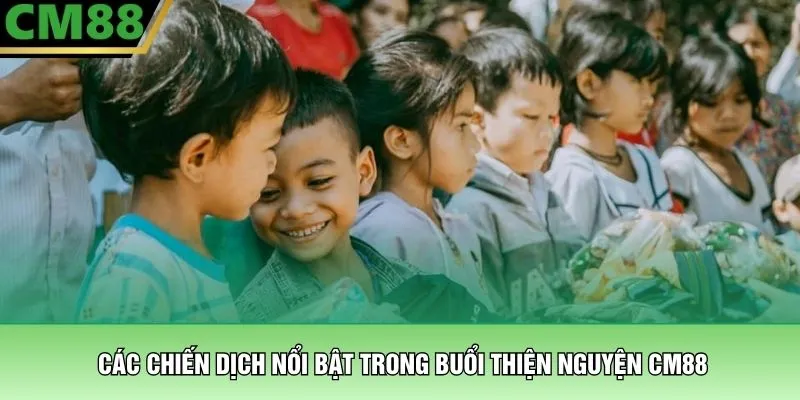 Các chiến dịch nổi bật trong buổi thiện nguyện CM88