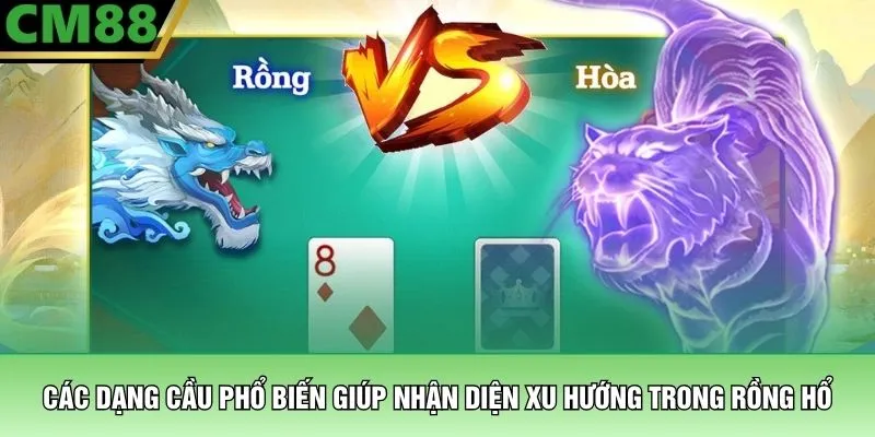 Các dạng cầu phổ biến giúp nhận diện xu hướng trong Rồng Hổ