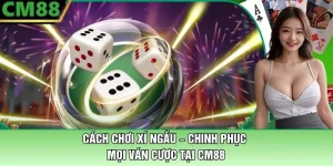 Cách Chơi Xí Ngầu Tại CM88 – Chinh Phục Mọi Ván Cược