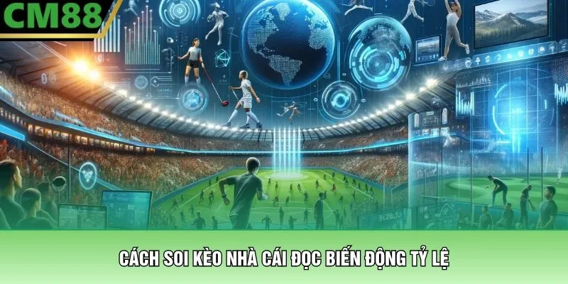 Cách soi kèo nhà cái đọc biến động tỷ lệ