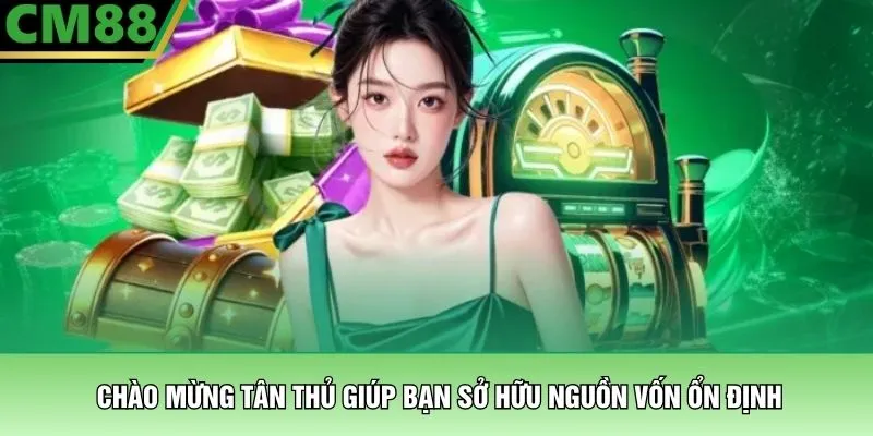 Chào mừng tân thủ giúp bạn sở hữu nguồn vốn ổn định