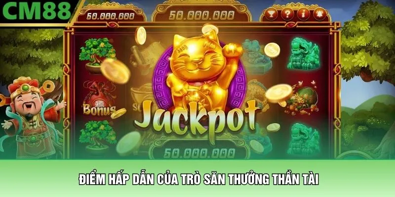 Điểm hấp dẫn của trò săn thưởng thần tài