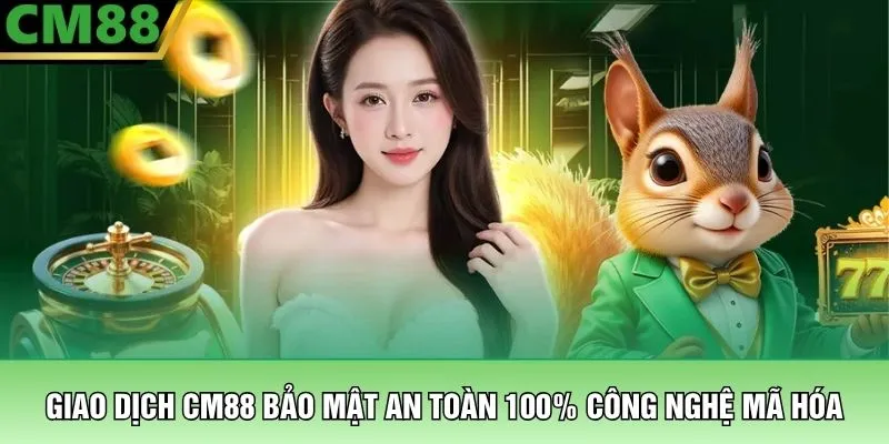 Giao dịch CM88 bảo mật an toàn 100% công nghệ mã hóa