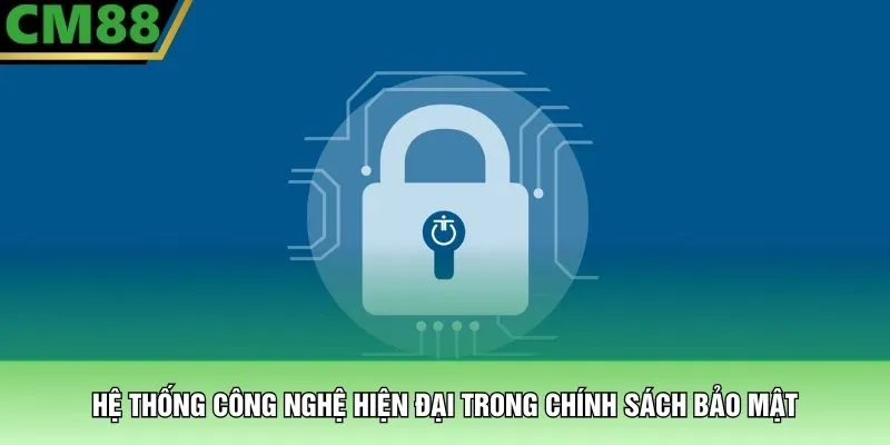 Hệ thống công nghệ hiện đại trong chính sách bảo mật