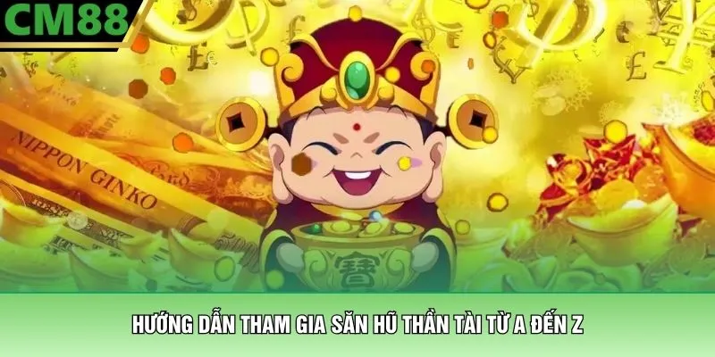 Hướng dẫn tham gia săn hũ thần tài từ A đến Z