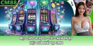 Mẹo Chơi Jackpot Tại CM88 - Các Chiến Thuật Hiệu Quả Nhất