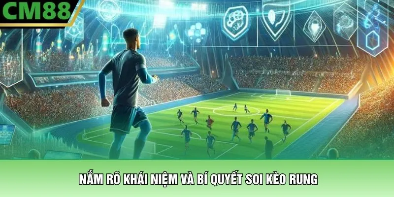 Nắm rõ khái niệm và bí quyết soi kèo rung