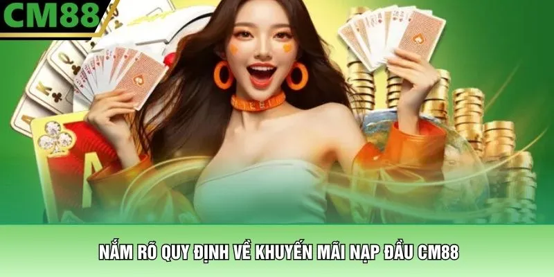 Nắm rõ quy định về khuyến mãi nạp đầu CM88