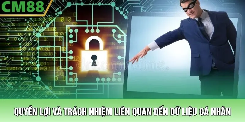 Quyền lợi và trách nhiệm liên quan đến dữ liệu cá nhân