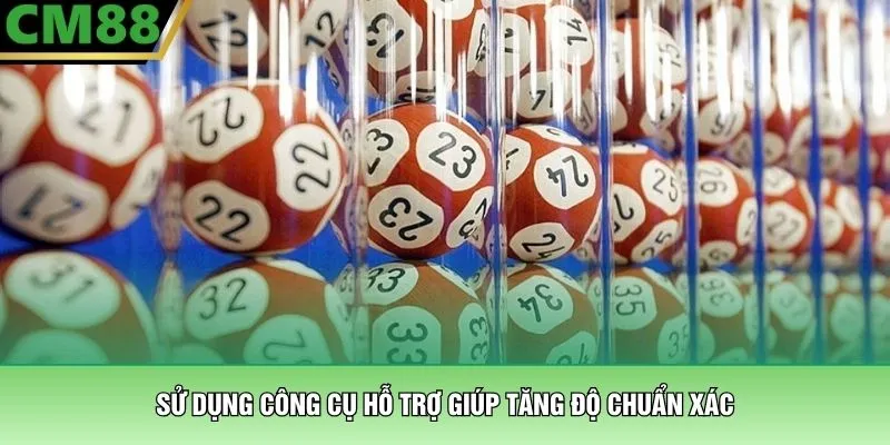 Sử dụng công cụ hỗ trợ giúp tăng độ chuẩn xác