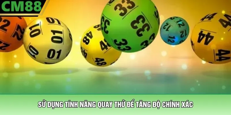 Sử dụng tính năng quay thử để tăng độ chính xác