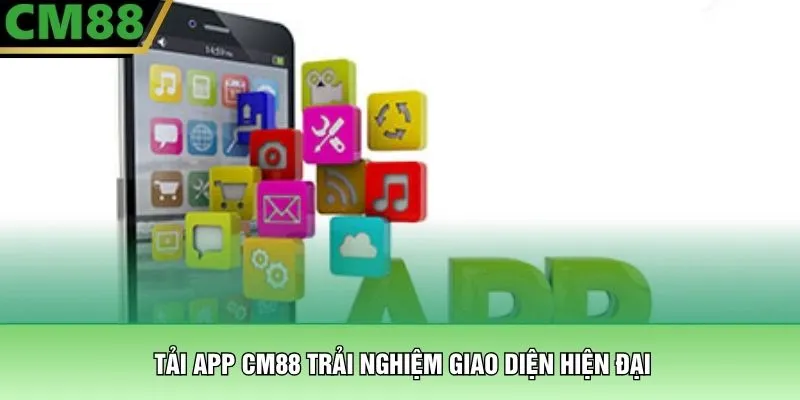Tải app CM88 trải nghiệm giao diện hiện đại