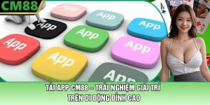 Tải App CM88 – Trải Nghiệm Giải Trí Đỉnh Cao Trên Di Động