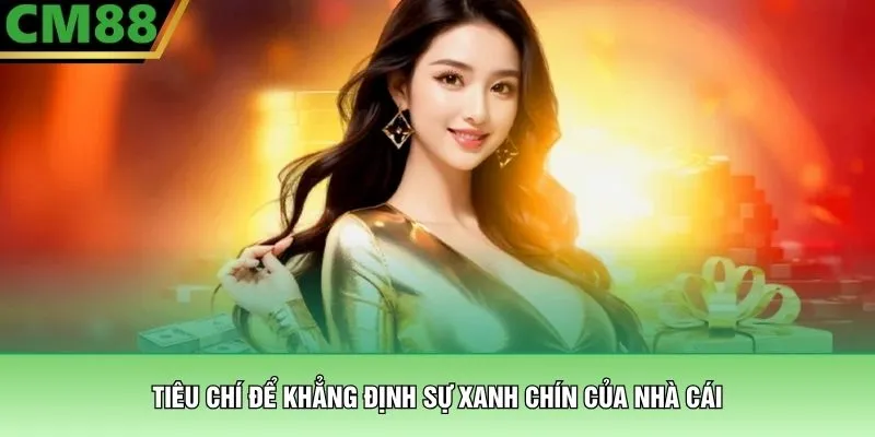 Tiêu chí để khẳng định sự xanh chín của nhà cái