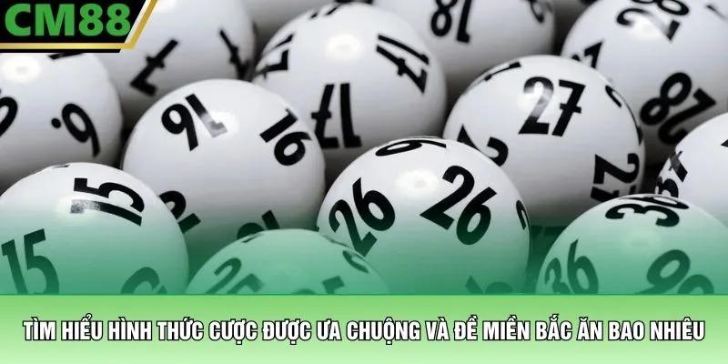 Tìm hiểu hình thức cược được ưa chuộng và đề miền bắc ăn bao nhiêu