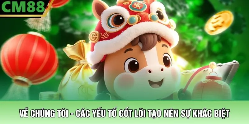 Về chúng tôi - Các yếu tố cốt lõi tạo nên sự khác biệt